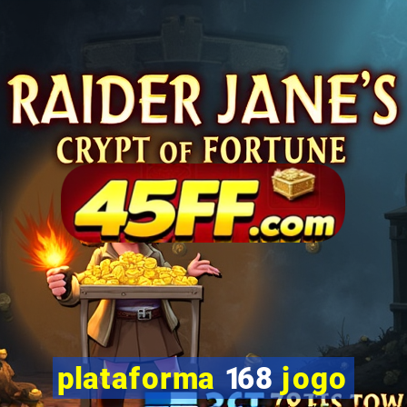 plataforma 168 jogo